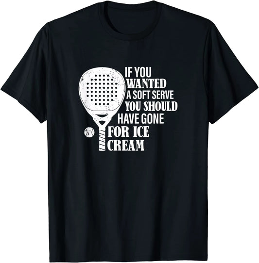 If You Wanted a Soft Serve, Funny Padel Tennis T-Shirt Casual Sports Clothes Men Clothing Graphic T Shirts Ropa Hombre